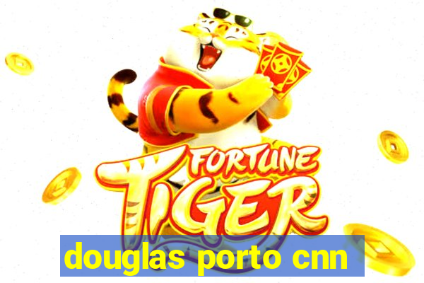 douglas porto cnn